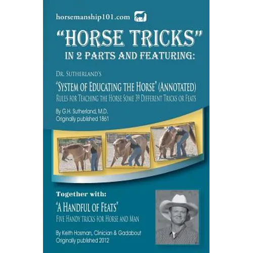 Horse Tricks, In 2 Parts and Featuring: Dr. Sutherland's System of Educating the Horse (Annotated): Together with: 