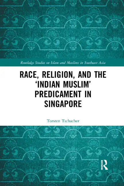 Race, Religion, and the 'Indian Muslim' Predicament in Singapore - Paperback