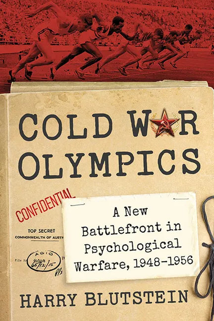 Cold War Olympics: A New Battlefront in Psychological Warfare, 1948-1956 - Paperback