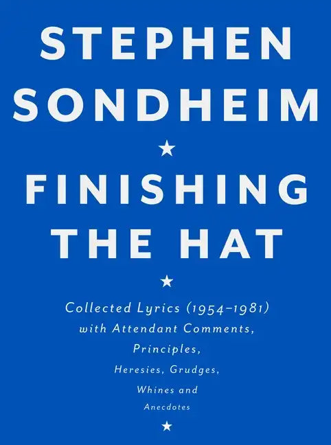 Finishing the Hat: Collected Lyrics (1954-1981) with Attendant Comments, Principles, Heresies, Grudges, Whines and Anecdotes - Hardcover