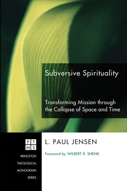 Subversive Spirituality: Transforming Mission Through the Collapse of Space and Time - Hardcover