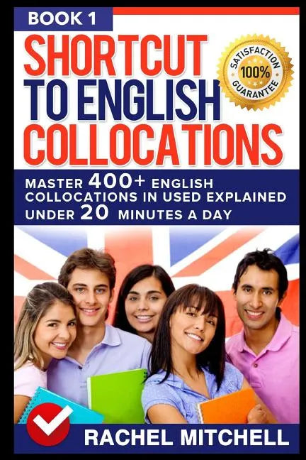 Shortcut to English Collocations: Master 400] English Collocations in Used Explained Under 20 Minutes a Day (Book 1) - Paperback