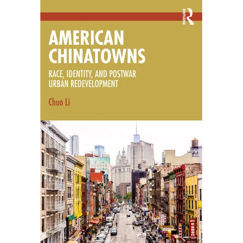 American Chinatowns: Race, Identity, and Postwar Urban Redevelopment