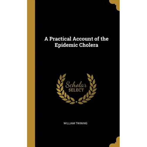 A Practical Account of the Epidemic Cholera - Hardcover