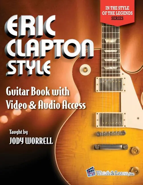 Eric Clapton Style Guitar Book: with Online Video & Audio Access - Paperback