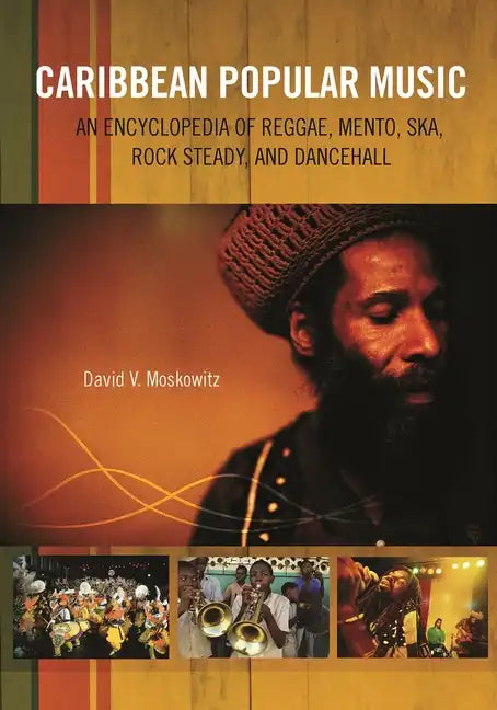 Caribbean Popular Music: An Encyclopedia of Reggae, Mento, Ska, Rock Steady, and Dancehall - Hardcover