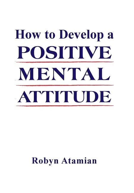How to Develop a POSITIVE MENTAL ATTITUDE - Hardcover