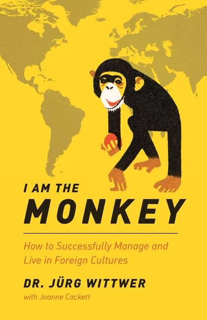 I am the monkey: How to Successfully Manage and Live in Foreign Cultures - Paperback