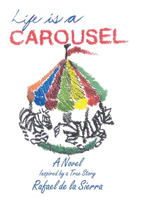 Life Is a Carousel: A Novel Inspired by a True Story - Hardcover