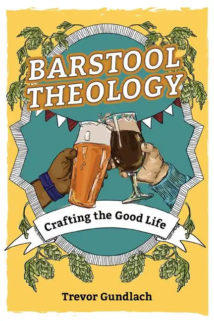 Barstool Theology: Crafting the Good Life - Paperback
