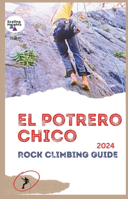 El Potrero Chico Rock Climbing Guide 2024: Outdoor, Hikes, Big Walls and Beyond - Paperback