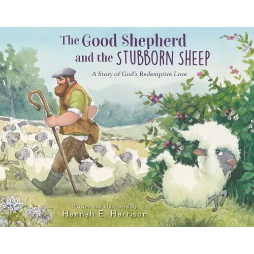 The Good Shepherd and the Stubborn Sheep: A Story of God's Redemptive Love - Hardcover