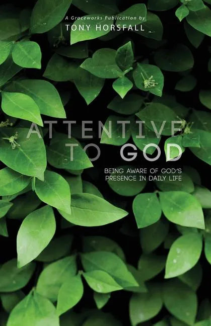 Attentive to God: Being Aware of God's Presence in Daily Life - Paperback