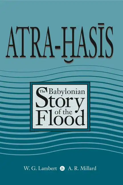 Atra-Hasis: The Babylonian Story of the Flood, with the Sumerian Flood Story - Paperback