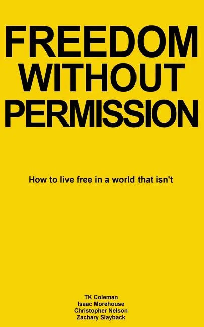 Freedom Without Permission: How to Live Free in a World That Isn't - Paperback