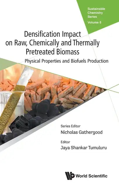 Densification Impact on Raw, Chemically and Thermally Pretreated Biomass: Physical Properties and Biofuels Production - Hardcover