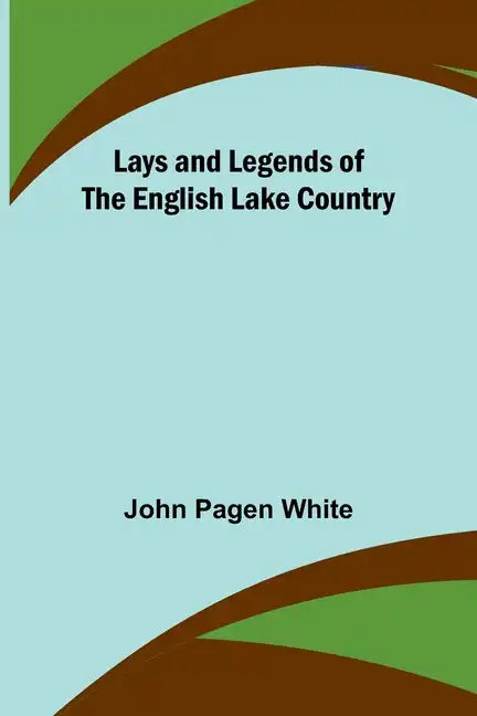 Lays and Legends of the English Lake Country - Paperback