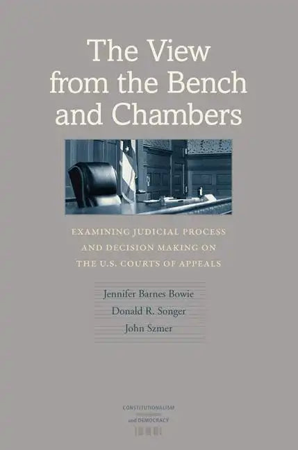 The View from the Bench and Chambers: Examining Judicial Process and Decision Making on the U.S. Courts of Appeals - Hardcover