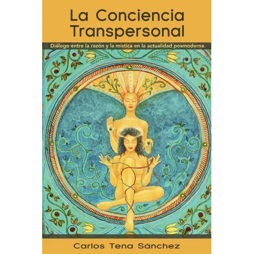 La Conciencia Transpersonal: Dialogo Entre La Razon y La Mistica En La Actualidad Posmoderna - Paperback