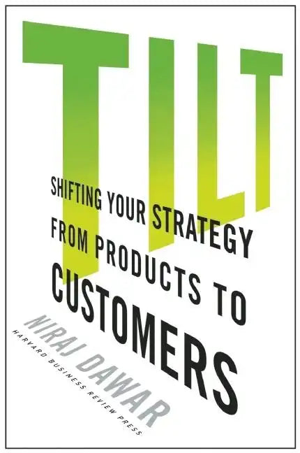 Tilt: Shifting Your Strategy from Products to Customers - Hardcover