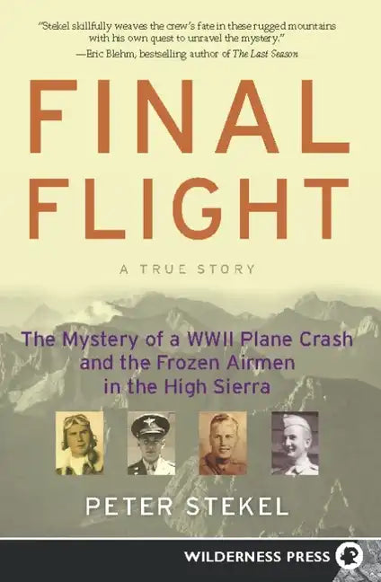 Final Flight: The Mystery of a WW II Plane Crash and the Frozen Airmen in the High Sierra - Hardcover