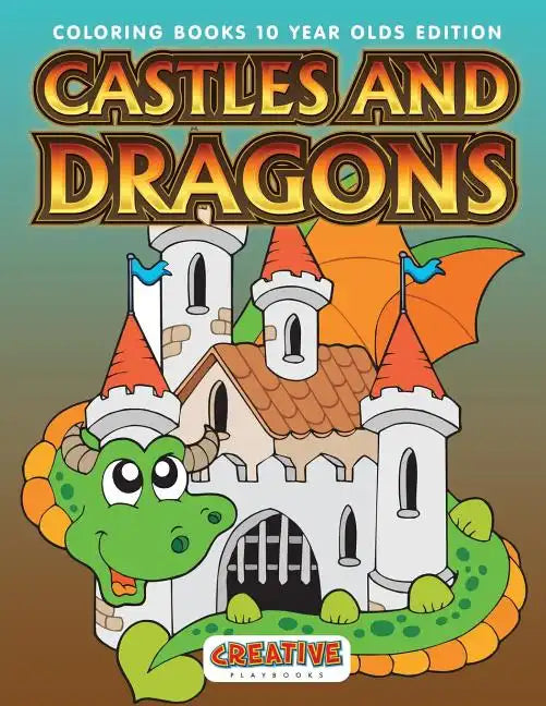 Castles and Dragons Coloring Books 10 Year Olds Edition - Paperback