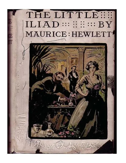 The little Iliad (1915) A NOVEL by Maurice Hewlett - Paperback