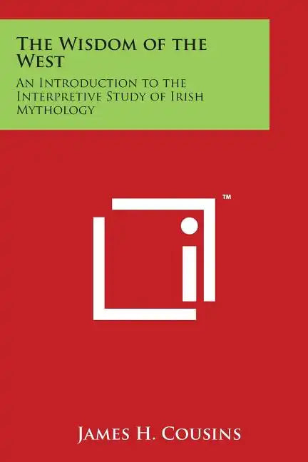 The Wisdom of the West: An Introduction to the Interpretive Study of Irish Mythology - Paperback