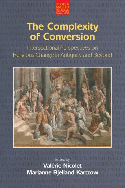 The Complexity of Conversion: Intersectional Perspectives on Religious Change in Antiquity and Beyond - Paperback