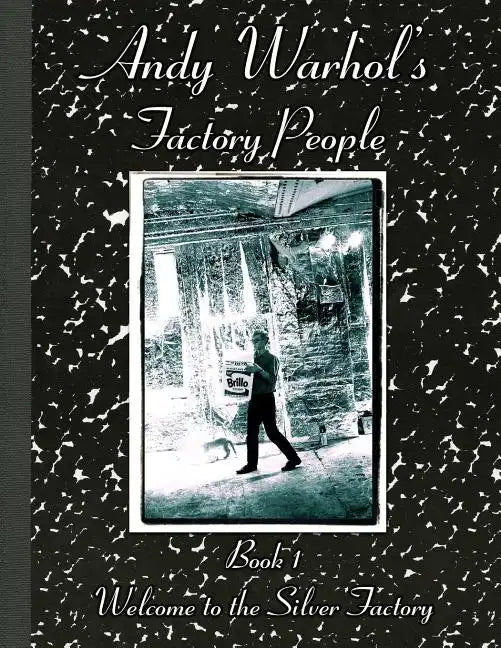 Andy Warhol's Factory People Book I: Welcome to the Silver Factory - Paperback