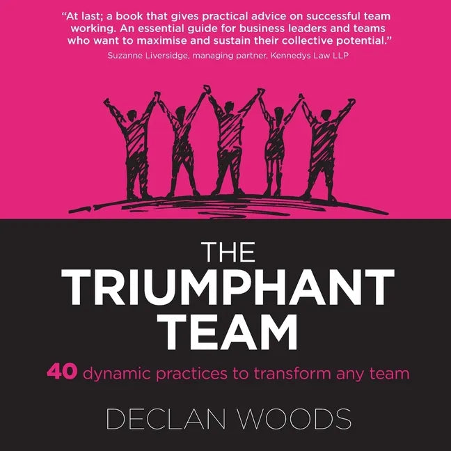 The Triumphant Team: 40 Dynamic Practices to Transform any Team - Paperback
