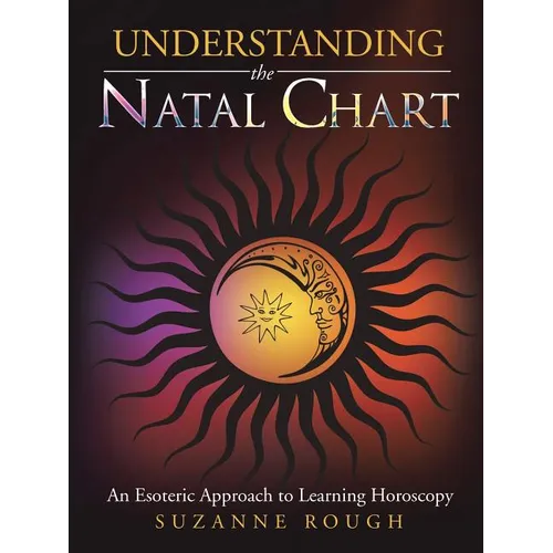 Understanding the Natal Chart: An Esoteric Approach to Learning Horoscopy - Paperback