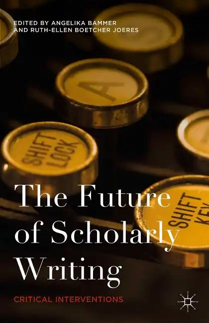 The Future of Scholarly Writing: Critical Interventions - Hardcover