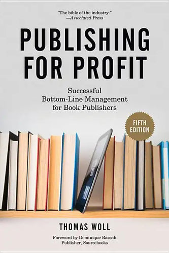 Publishing for Profit: Successful Bottom-Line Management for Book Publishers - Paperback