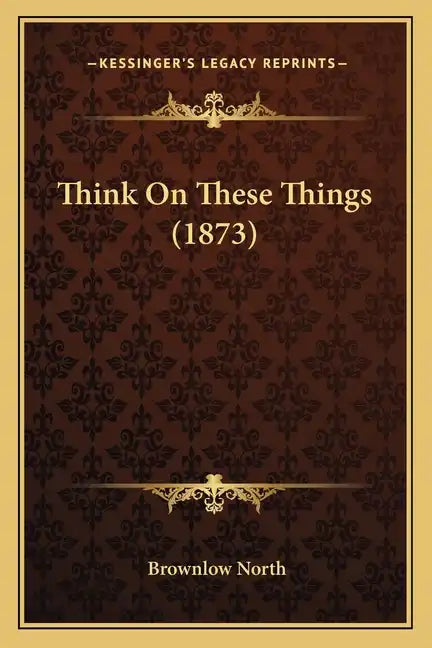 Think on These Things (1873) - Paperback