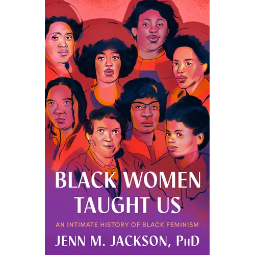 Black Women Taught Us: An Intimate History of Black Feminism - Hardcover