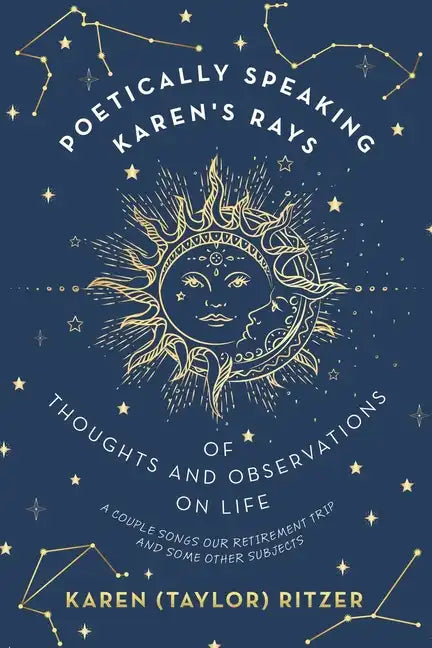 Poetically Speaking Karen's Rays of Thoughts and Observations on Life: A Couple Songs Our Retirement Trip and Some Other Subjects - Paperback