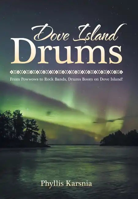 Dove Island Drums: From Powwows to Rock Bands, Drums Boom on Dove Island! - Hardcover