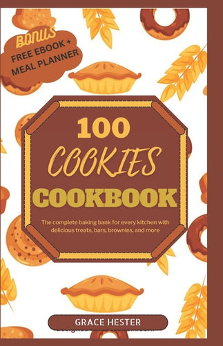 100 cookies cookbook: The complete baking bank for every kitchen with delicious treats, bars, brownies, and more - Paperback