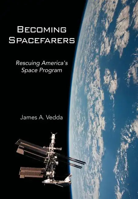 Becoming Spacefarers: Rescuing America's Space Program - Hardcover