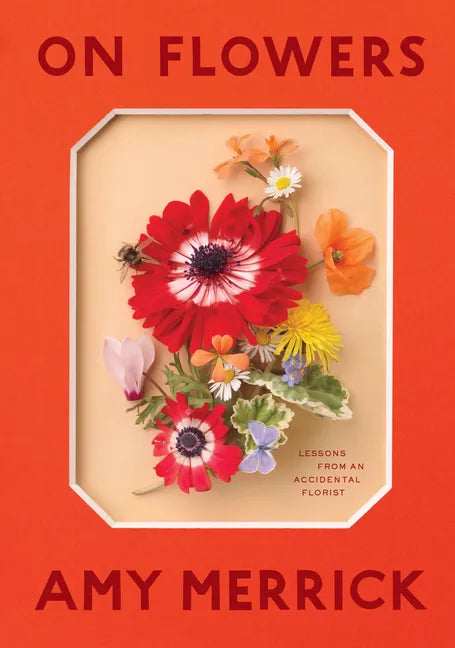On Flowers: Lessons from an Accidental Florist - Hardcover