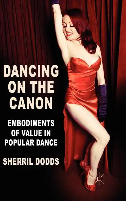 Dancing on the Canon: Embodiments of Value in Popular Dance - Hardcover