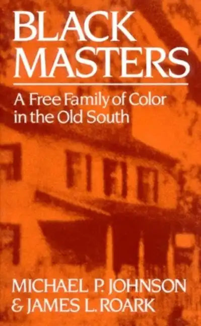 Black Masters: A Free Family of Color in the Old South - Paperback