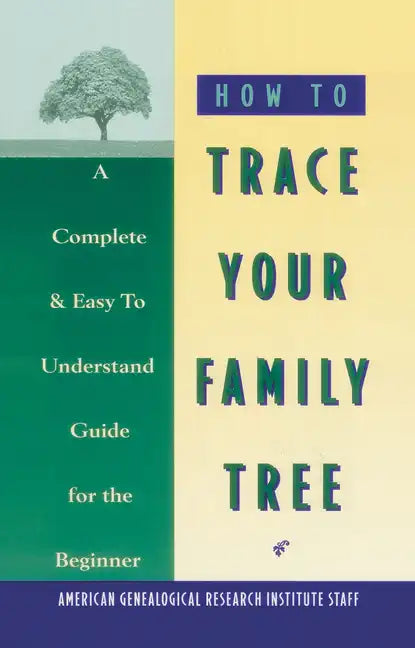 How to Trace Your Family Tree: A Complete & Easy- to-Understand Guide for the Beginner - Paperback