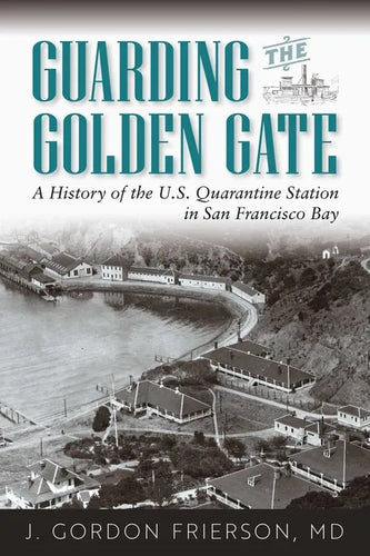 Guarding the Golden Gate: A History of the U.S. Quarantine Station in San Francisco Bay - Paperback