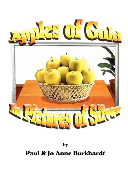 Apples of Gold in Pictures of Silver - Paperback