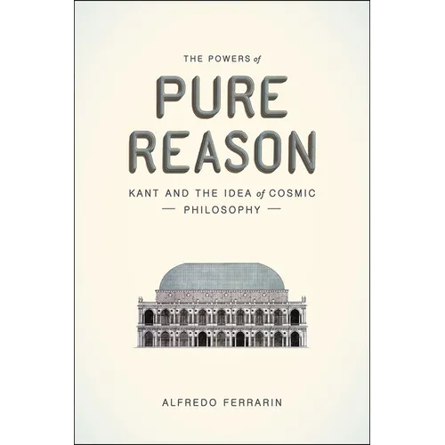 The Powers of Pure Reason: Kant and the Idea of Cosmic Philosophy - Paperback
