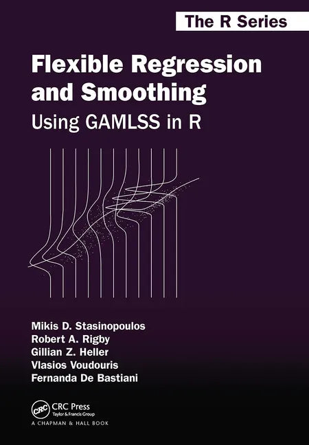 Flexible Regression and Smoothing: Using Gamlss in R - Paperback