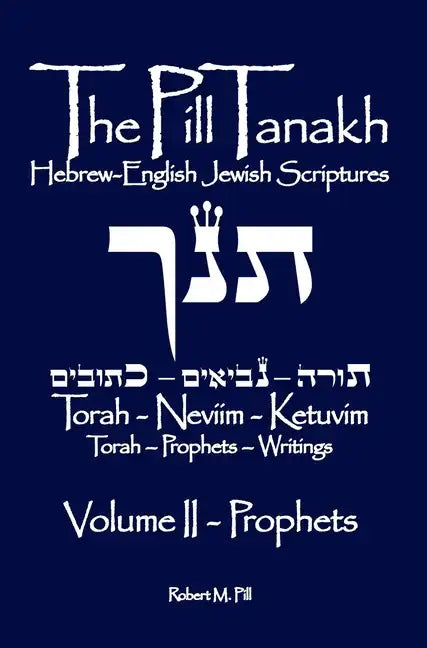 The Pill Tanakh: Hebrew-English Jewish Scriptures, Volume II - The Prophets - Hardcover