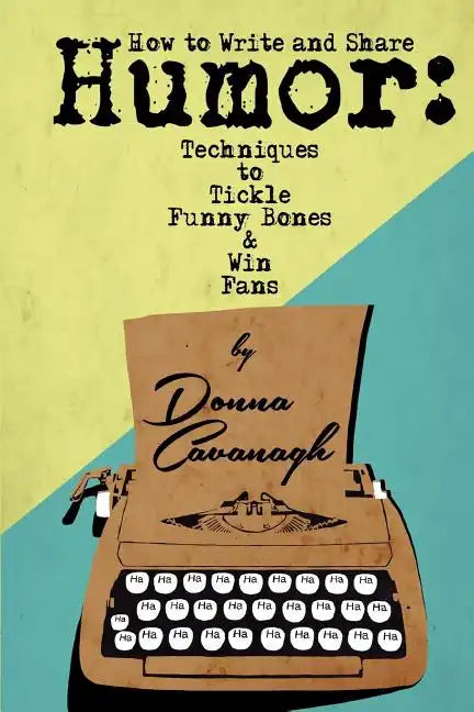 How to Write and Share Humor: Techniques to Tickle Funny Bones and Win Fans - Paperback
